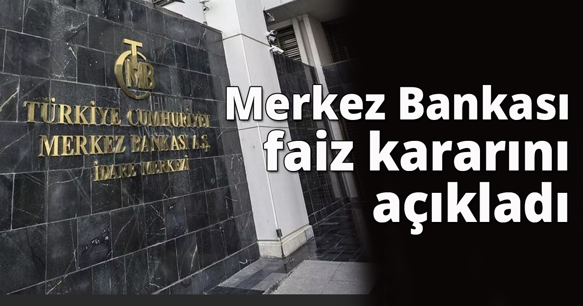 Merkez bankası faiz kararını açıkladı
