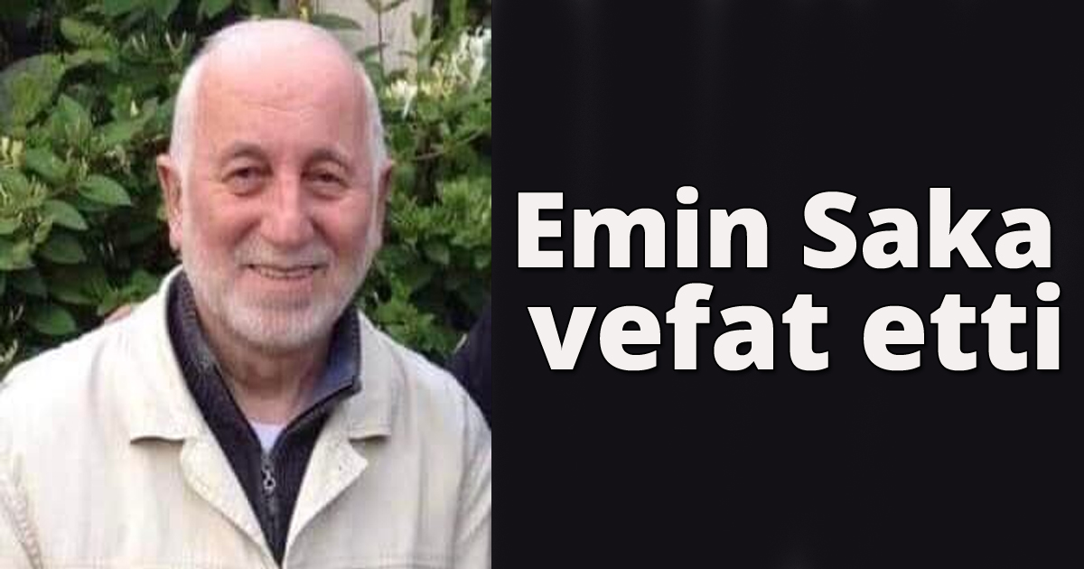 Emin Saka vefat etti