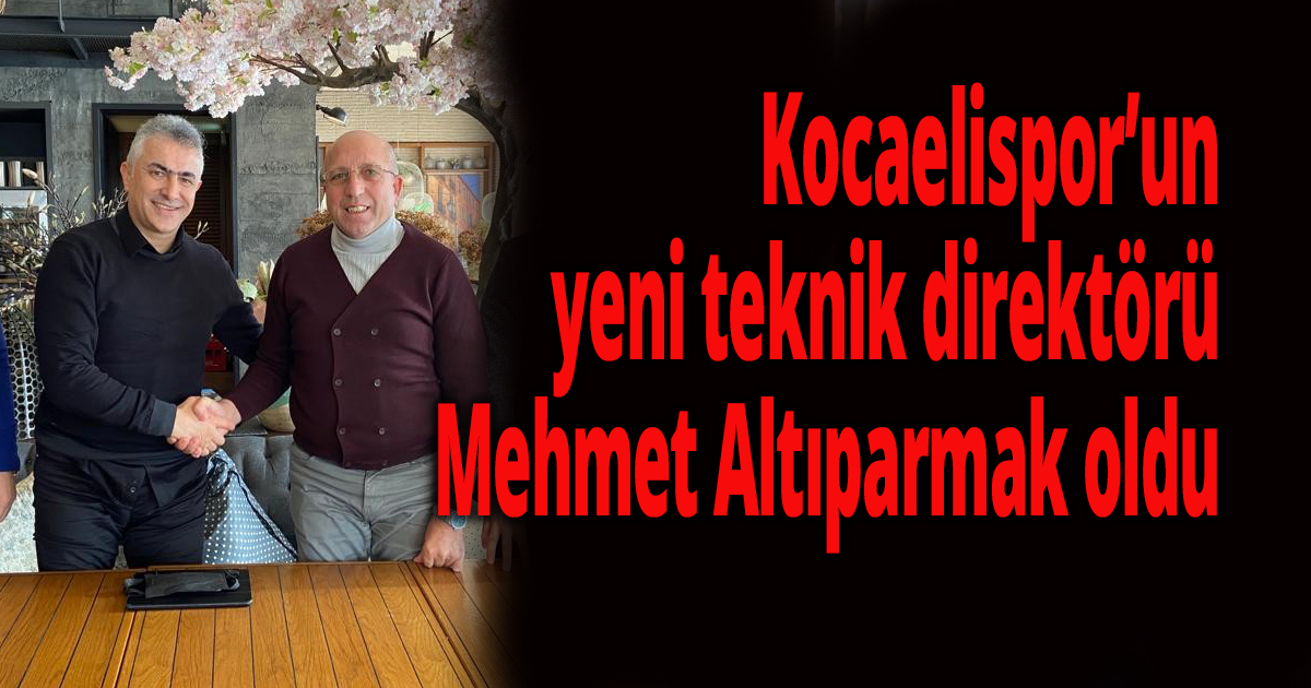 Kocaelispor’un yeni teknik direktörü Mehmet Altıparmak oldu