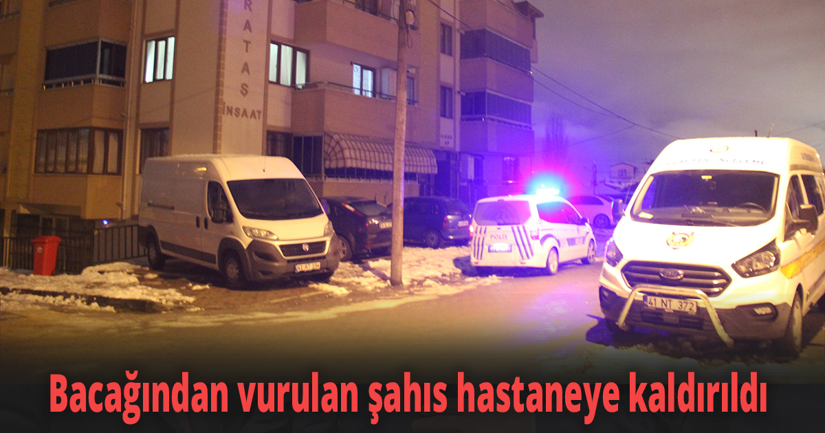Bacağından vurulan şahıs hastaneye kaldırıldı