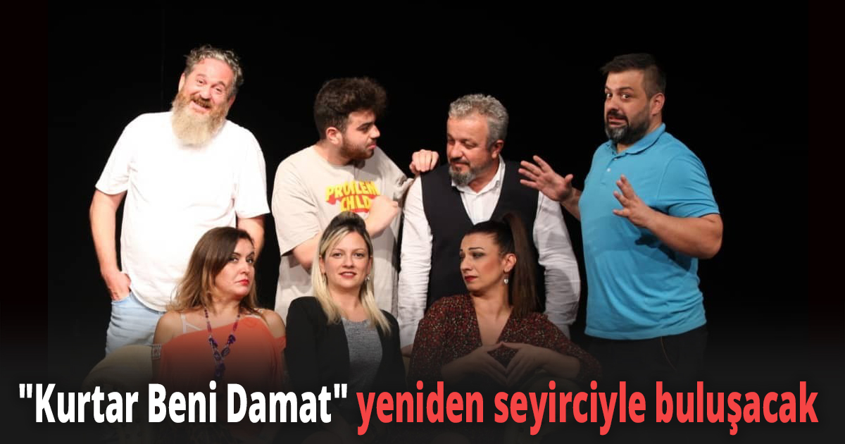 ''Kurtar Beni Damat'' yeniden seyirciyle buluşacak