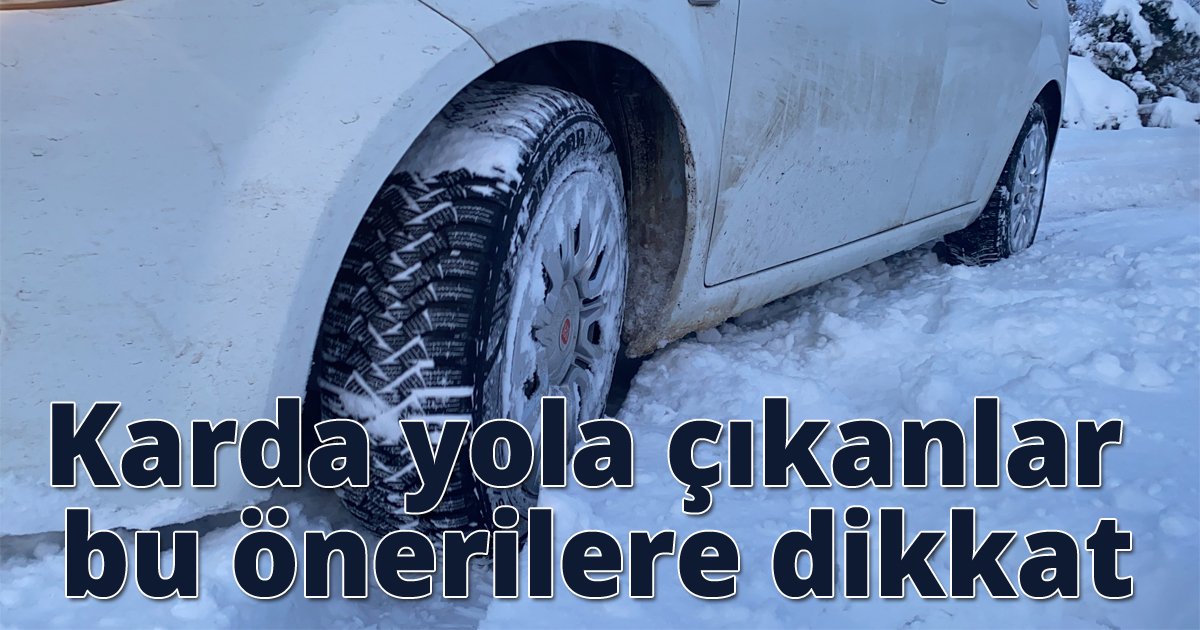 Karda yola çıkanlar bu önerilere dikkat
