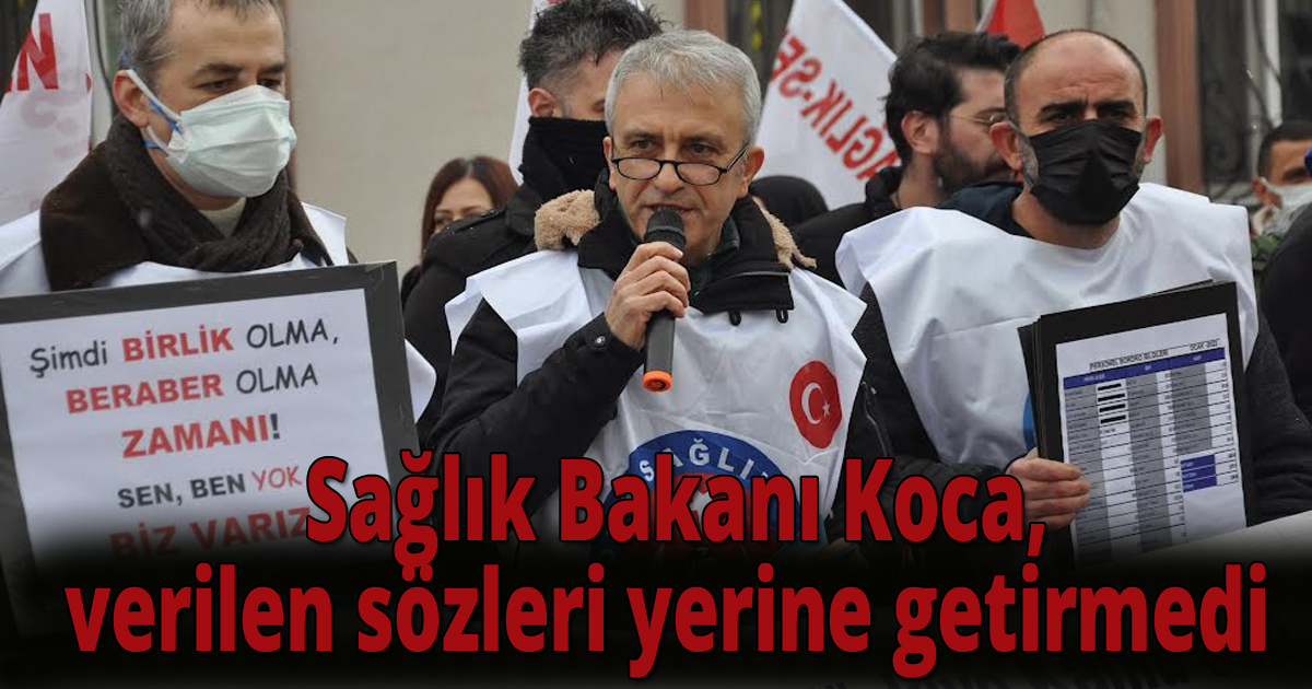  Sağlık Bakanı Koca, verilen sözleri yerine getirmedi