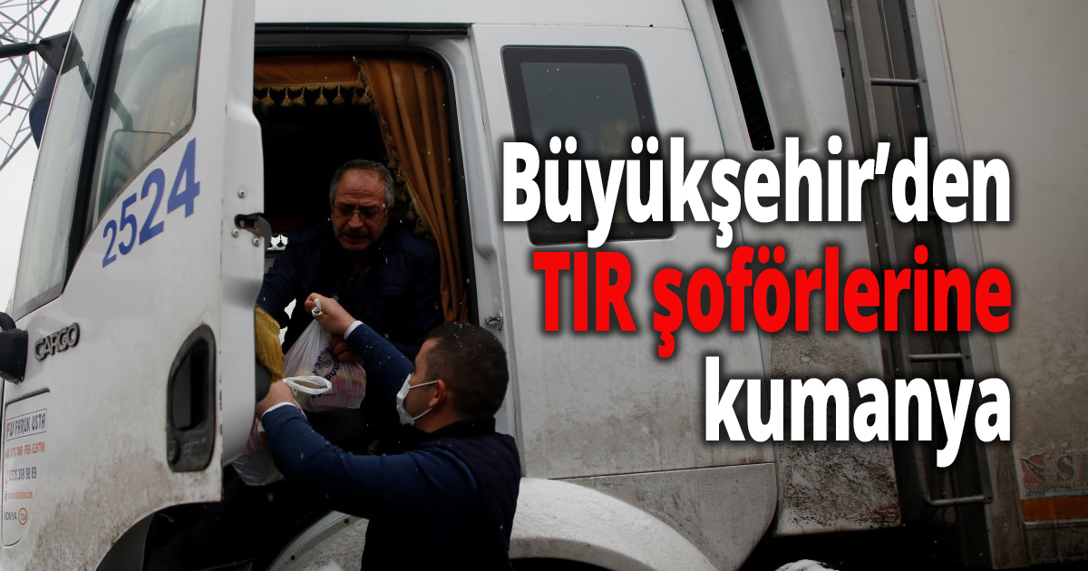 Büyükşehir’den TIR şoförlerine kumanya