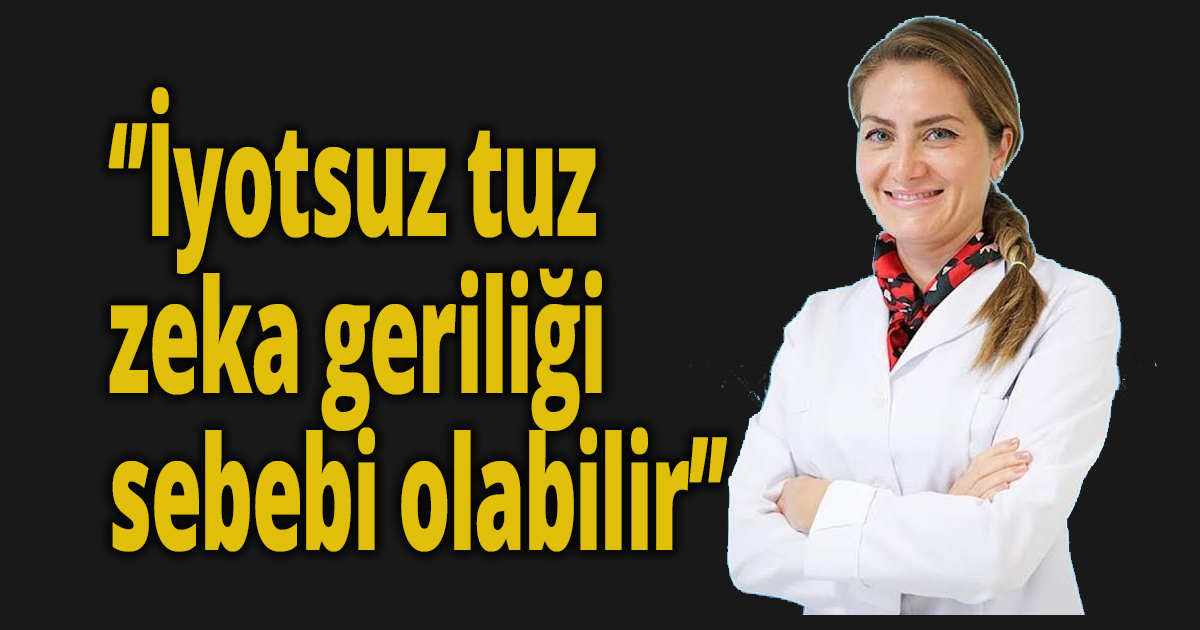İyotsuz tuz, zeka geriliği sebebi olabilir