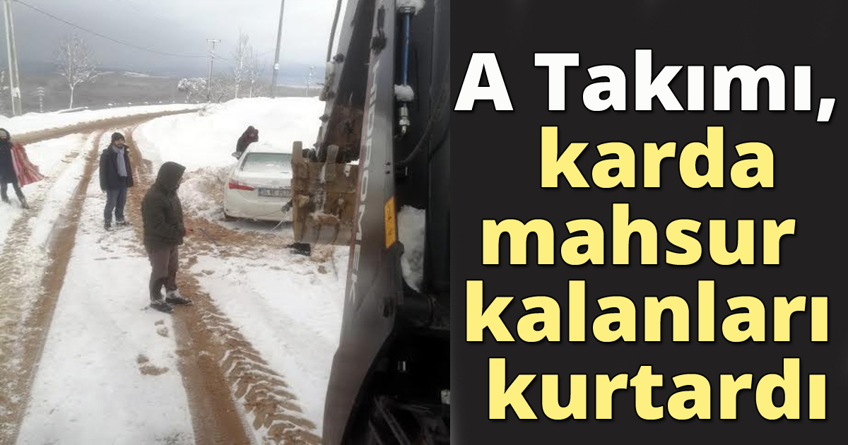 A Takımı, karda mahsur kalanları kurtardı