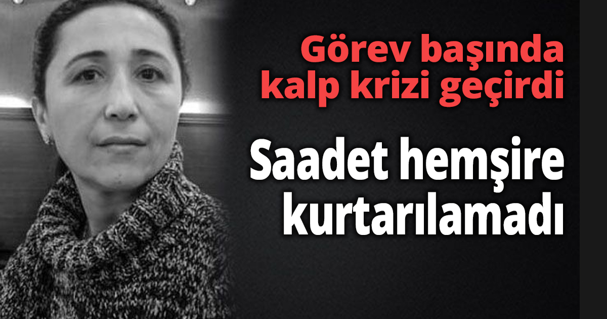 Hemşire görev başında kalp krizi geçirdi