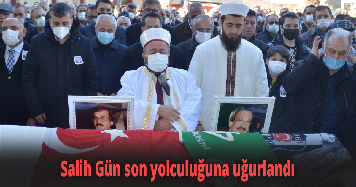 Salih Gün son yolculuğuna uğurlandı