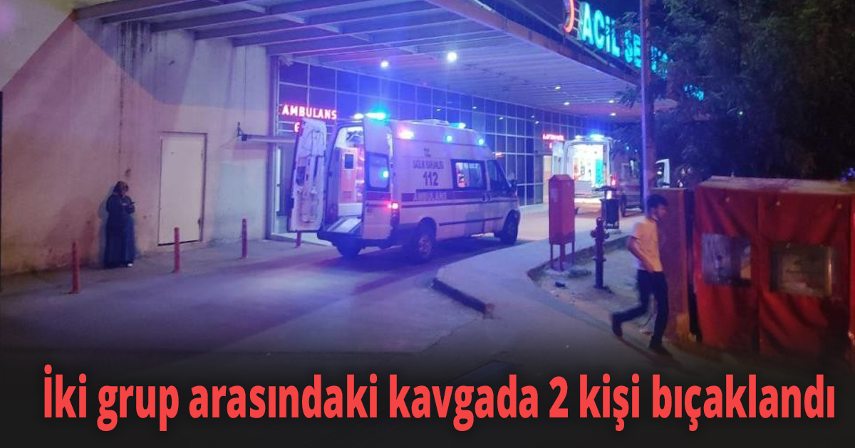 İki grup arasındaki kavgada 2 kişi bıçaklandı