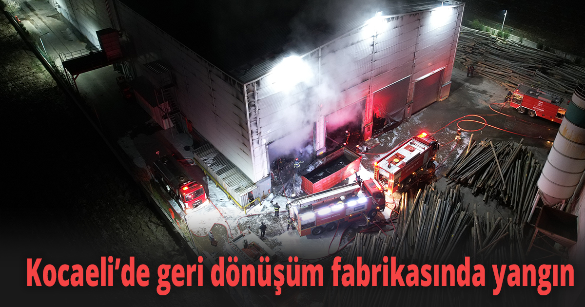 Kocaeli’de geri dönüşüm fabrikasında yangın