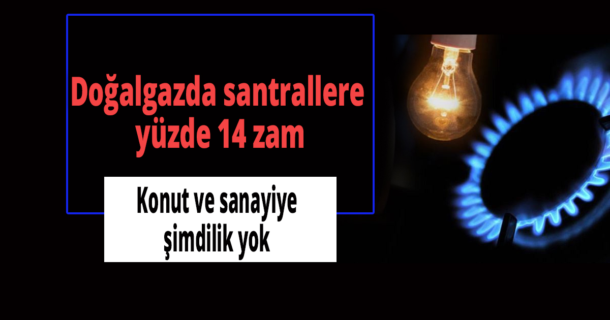 Doğalgazda santrallere yüzde 14 zam