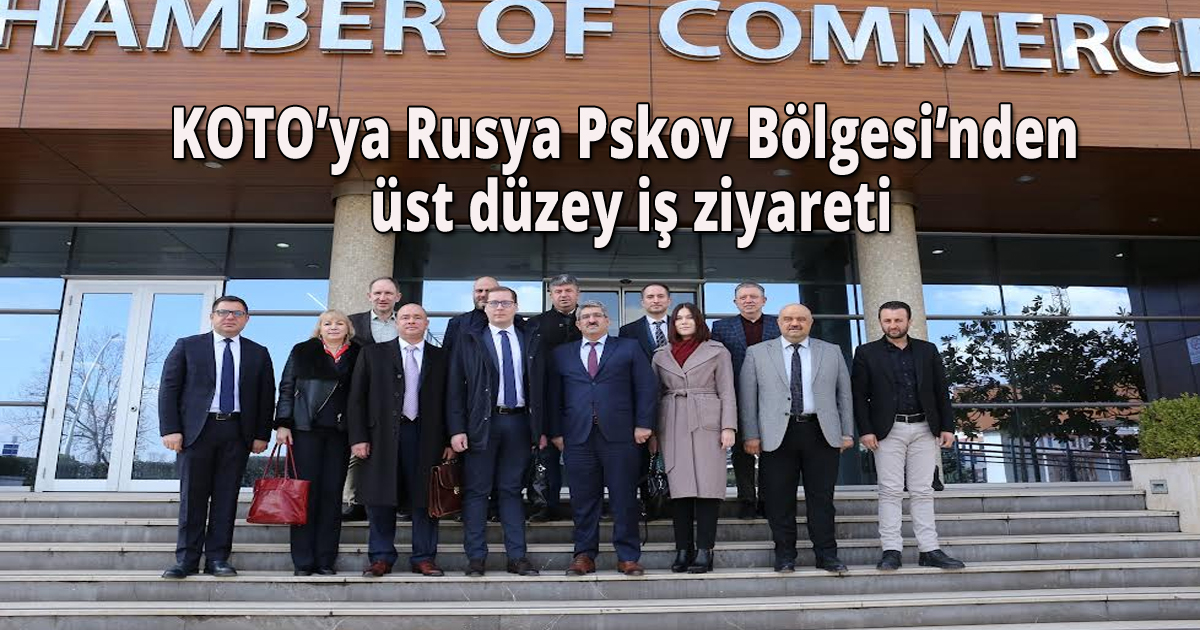 KOTO’ya Rusya Pskov Bölgesi’nden üst düzey iş ziyareti