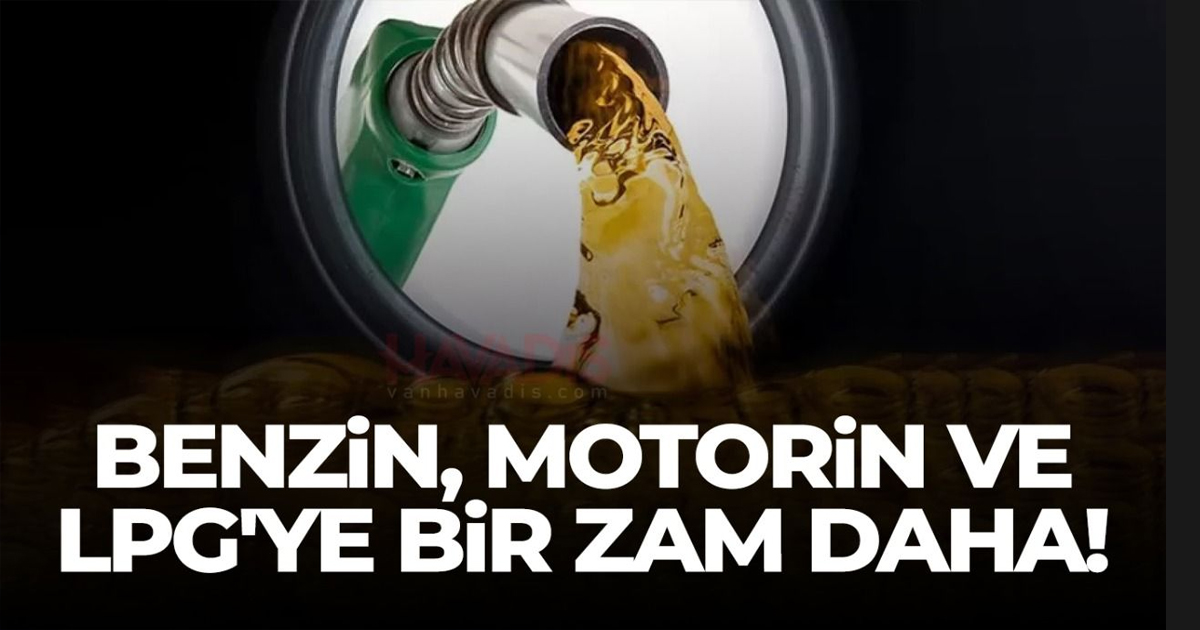 Benzin, motorin ve otogaz LPG'ye zam geliyor!
