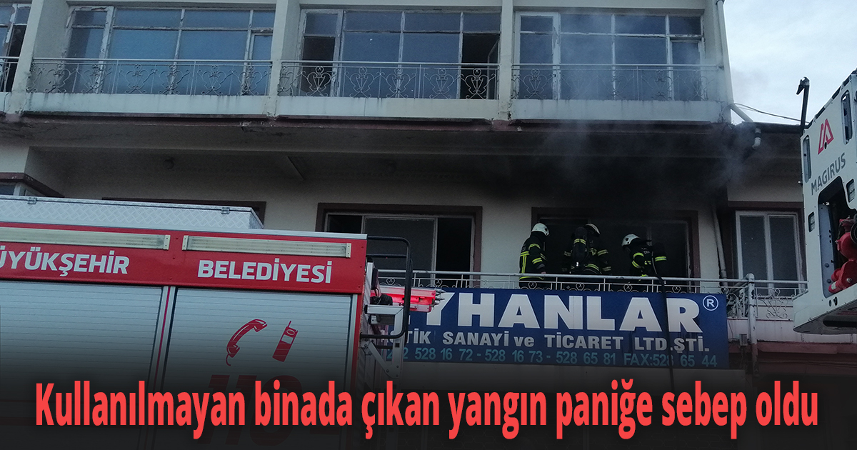 Kullanılmayan binada çıkan yangın paniğe sebep oldu