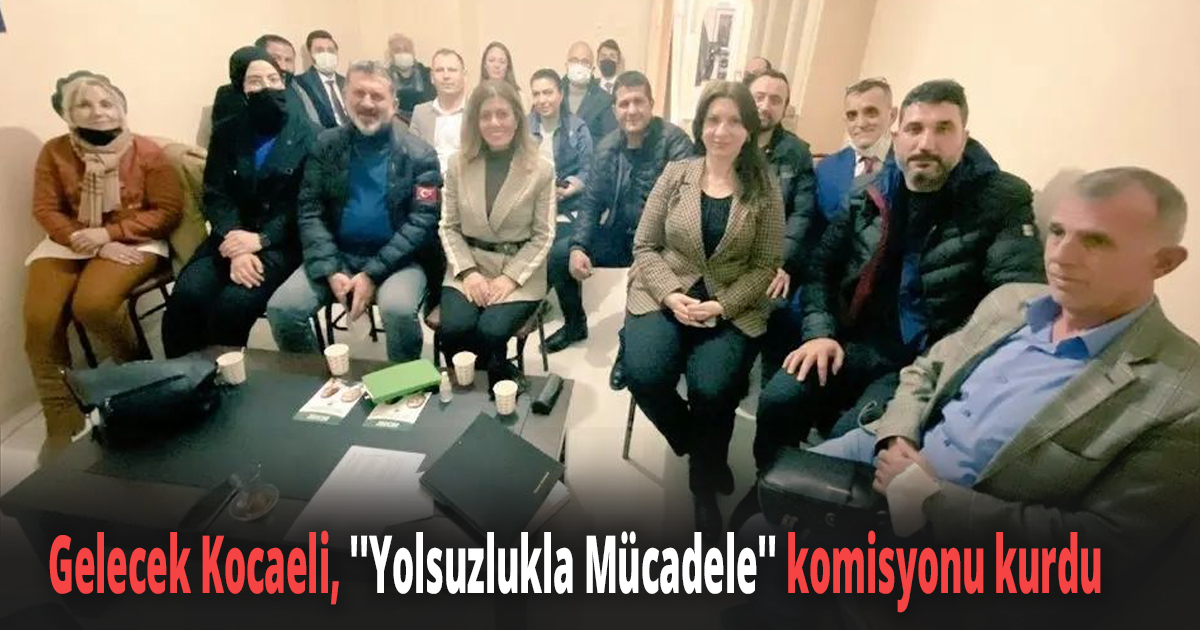 Gelecek Kocaeli, ''Yolsuzlukla Mücadele'' komisyonu kurdu