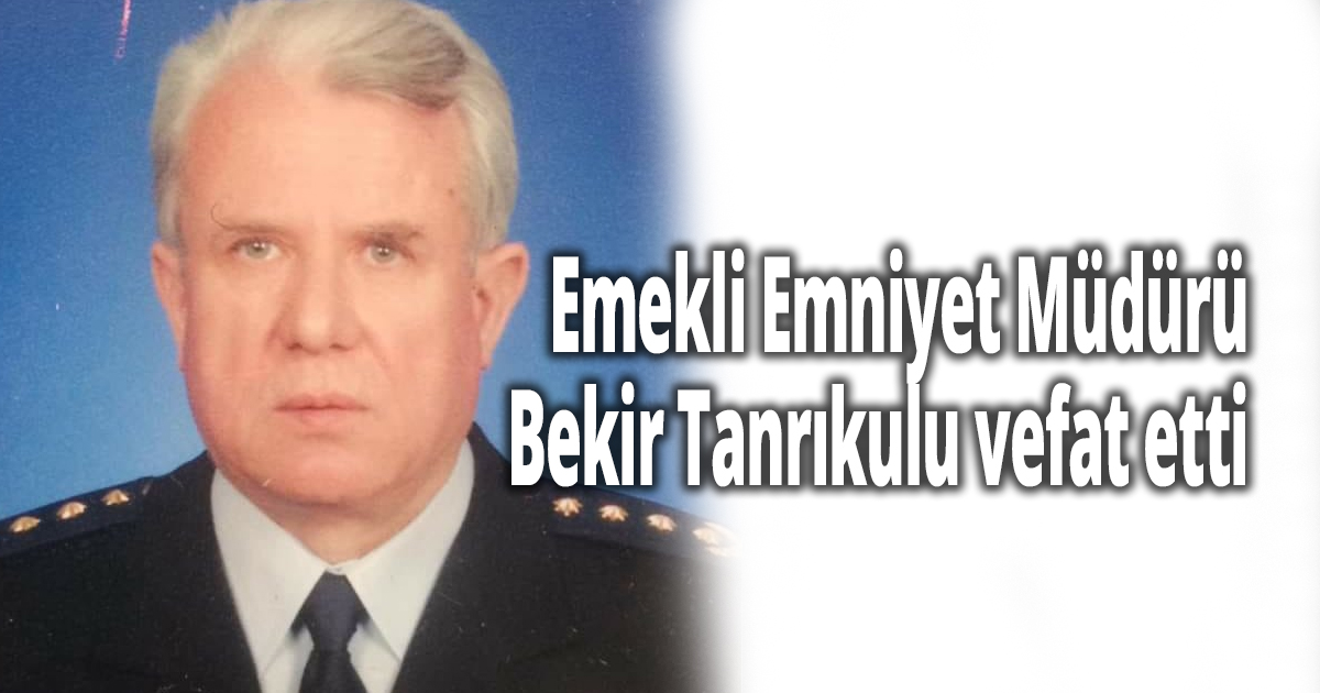 Emekli Emniyet Müdürü vefat etti
