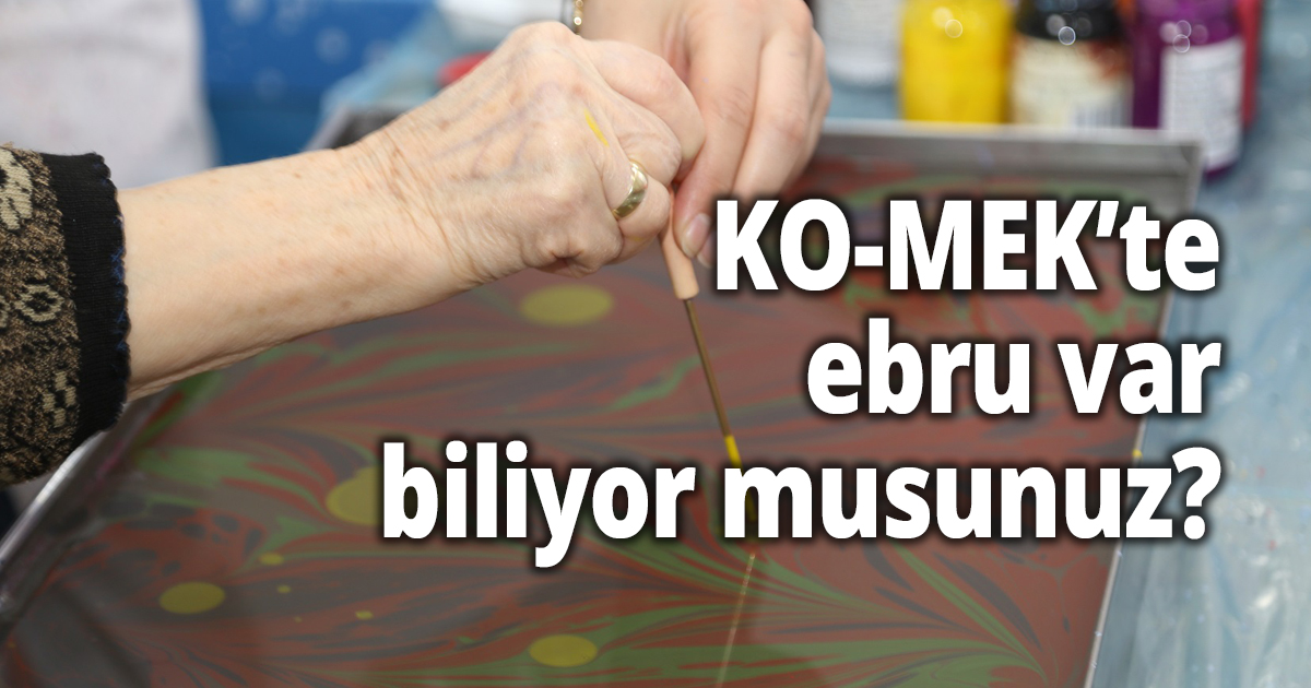 KO-MEK’te ebru var, biliyor musunuz?