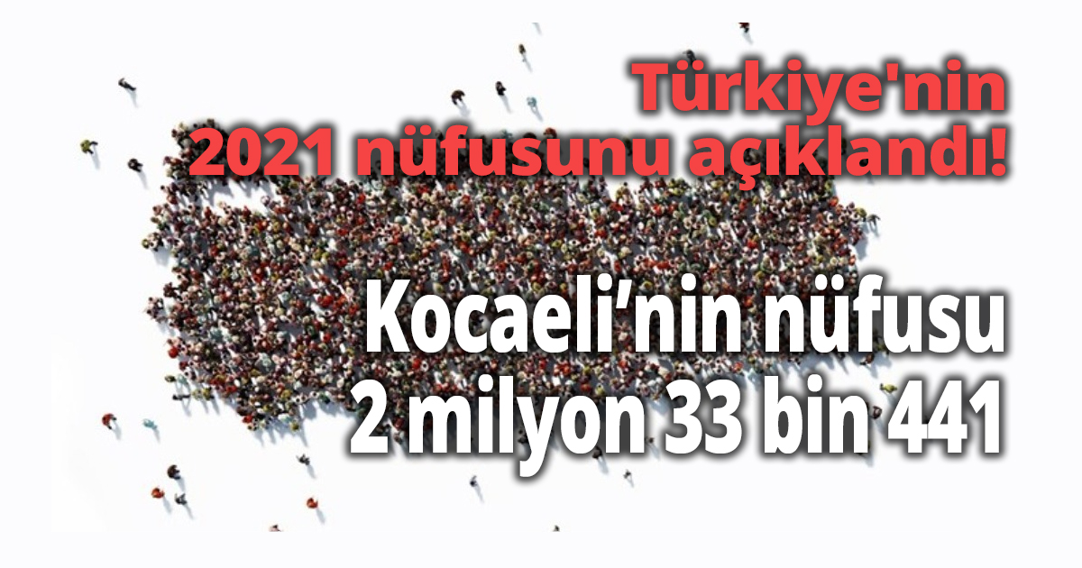 Türkiye'nin 2021 nüfusunu açıklandı!