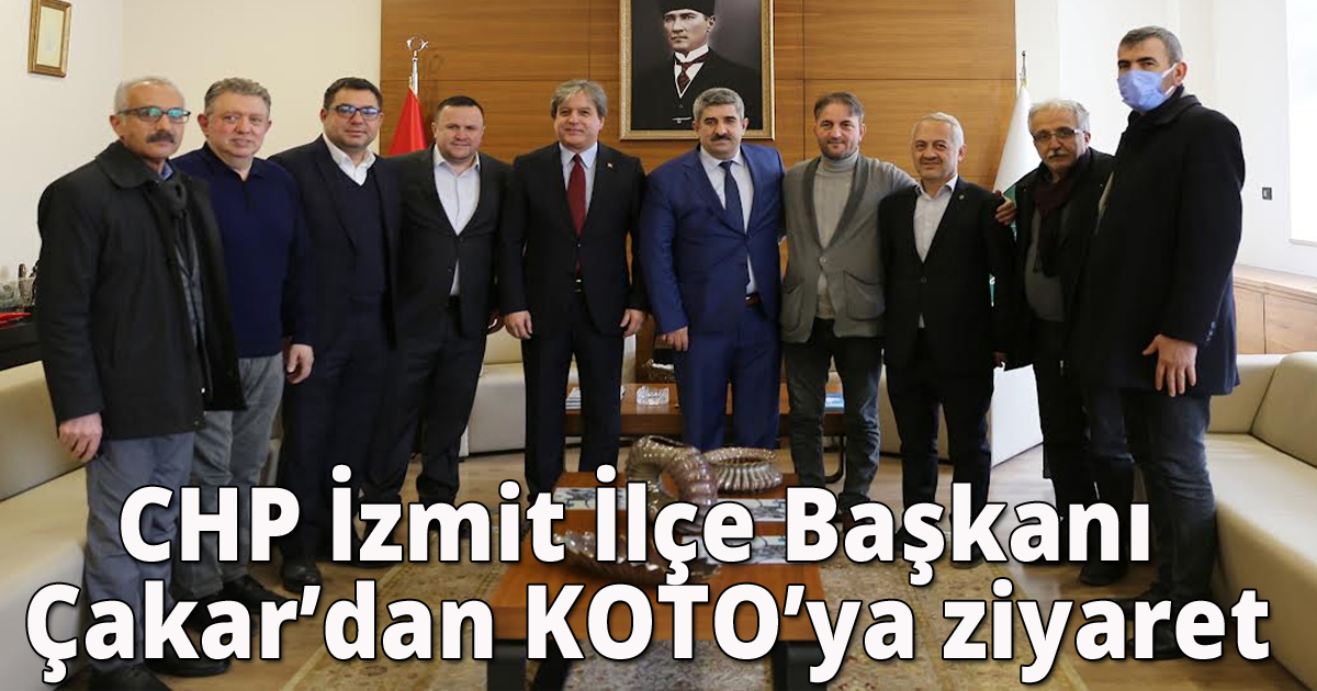 CHP İzmit İlçe Başkanı Çakar’dan KOTO’ya ziyaret