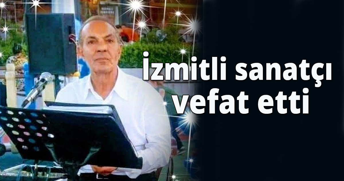 İzmit'li sanatçı vefat etti