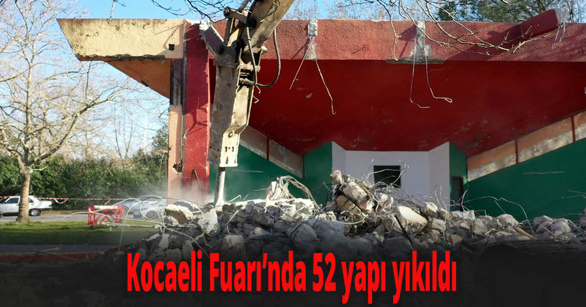 Kocaeli Fuarı’nda 52 yapı yıkıldı