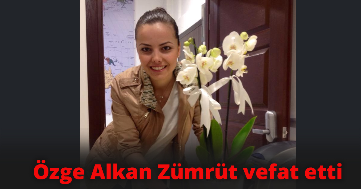 Özge Alkan Zümrüt vefat etti