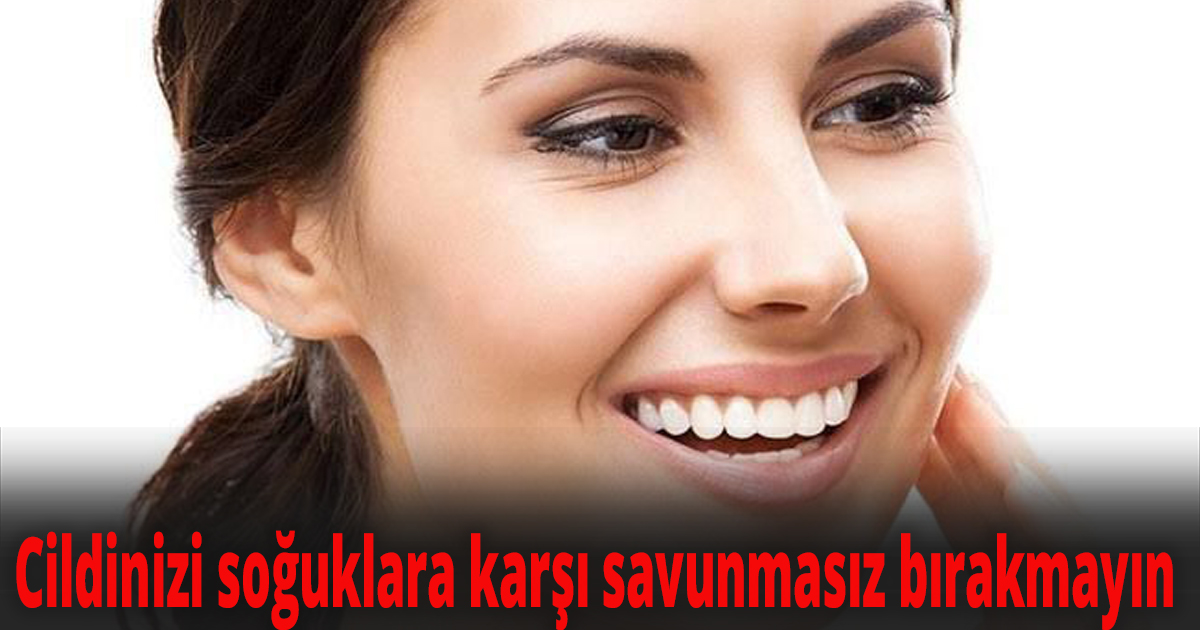  Cildinizi soğuklara karşı savunmasız bırakmayın