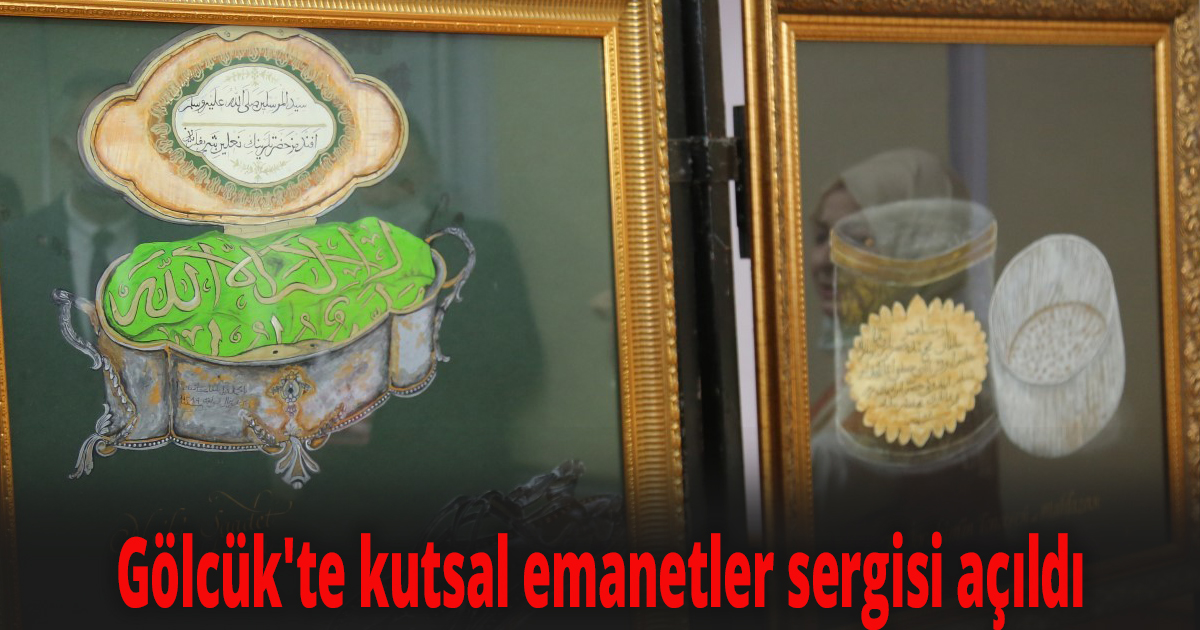 Gölcük'te kutsal emanetler sergisi açıldı