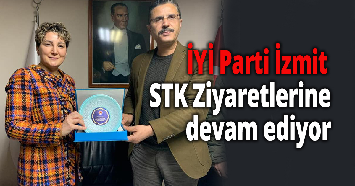 İYİ Parti İzmit STK Ziyaretlerine devam ediyor