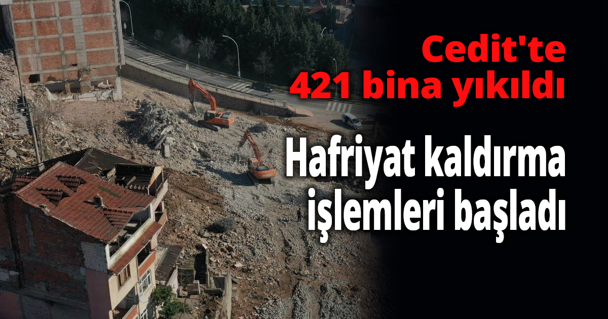 Cedit'te 421 bina yıkıldı