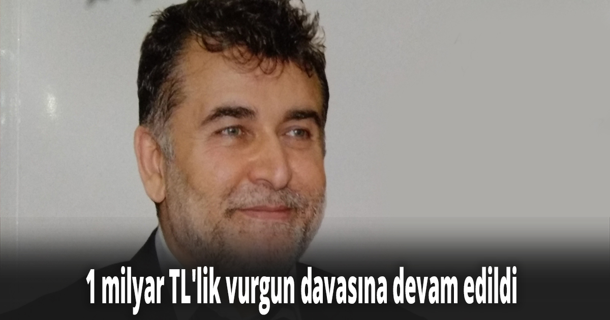 1 milyar TL'lik vurgun davasına devam edildi