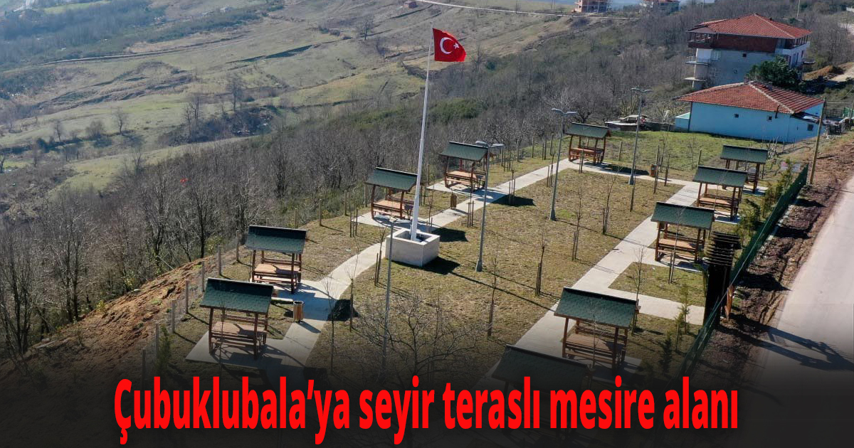 Çubuklubala’ya seyir teraslı mesire alanı
