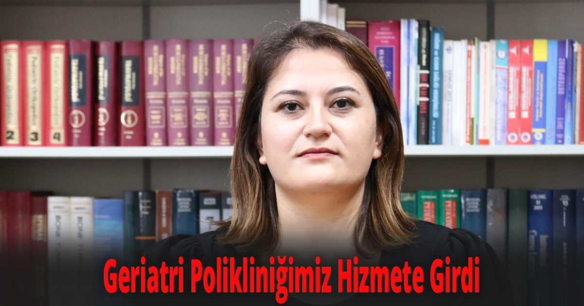 Geriatri Polikliniğimiz Hizmete Girdi