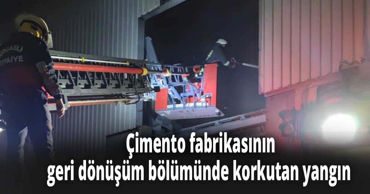 Çimento fabrikasının geri dönüşüm bölümünde korkutan yangın