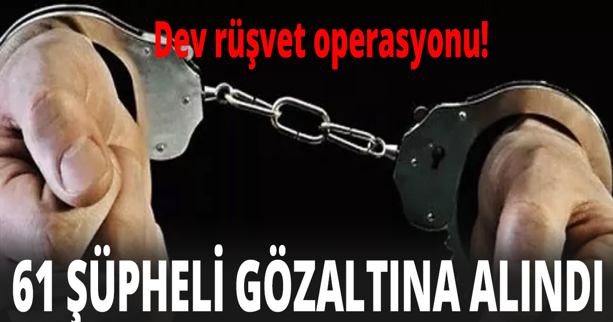 Dev rüşvet operasyonu!