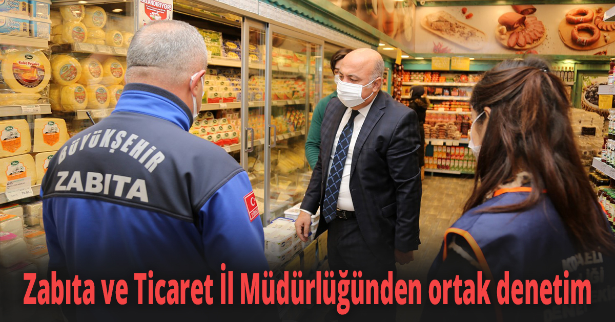 Zabıta ve Ticaret İl Müdürlüğünden ortak denetim