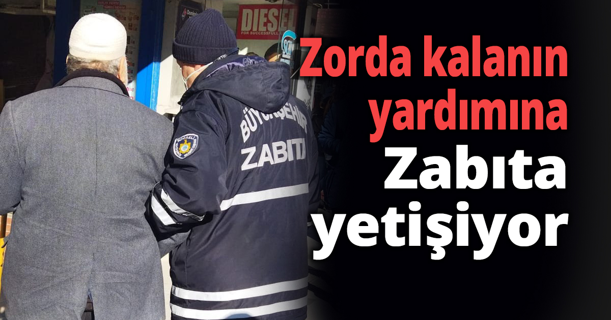 Zorda kalanın yardımına Zabıta yetişiyor