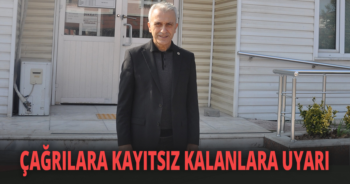 ÇAĞRILARA KAYITSIZ KALANLARA UYARI