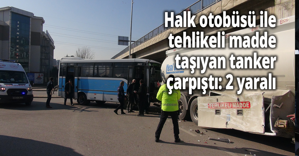 Halk otobüsü ile tehlikeli madde taşıyan tanker çarpıştı