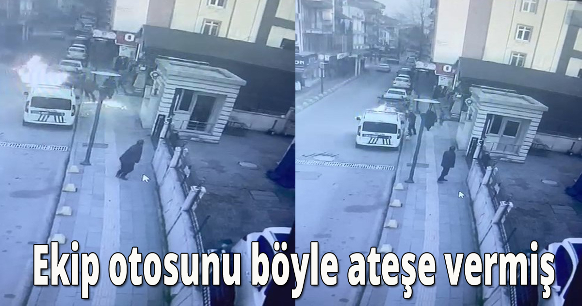 Ekip otosunu böyle ateşe vermiş