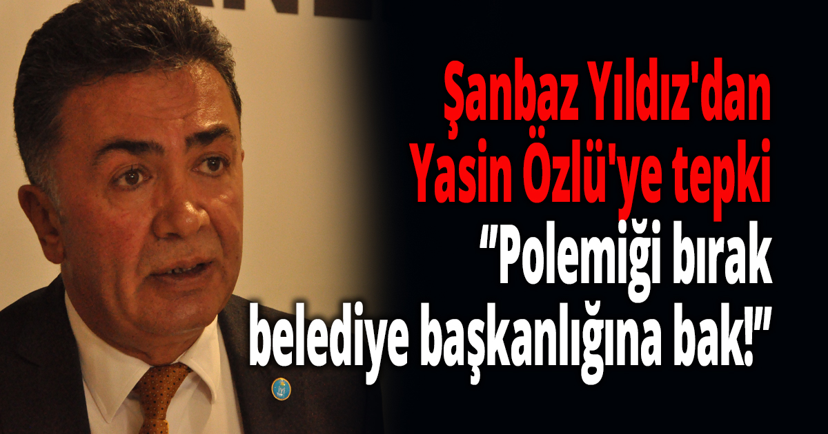 Şanbaz Yıldız'dan Yasin Özlü'ye tepki