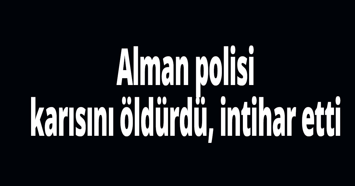 Alman polisi karısını öldürdü, intihar etti