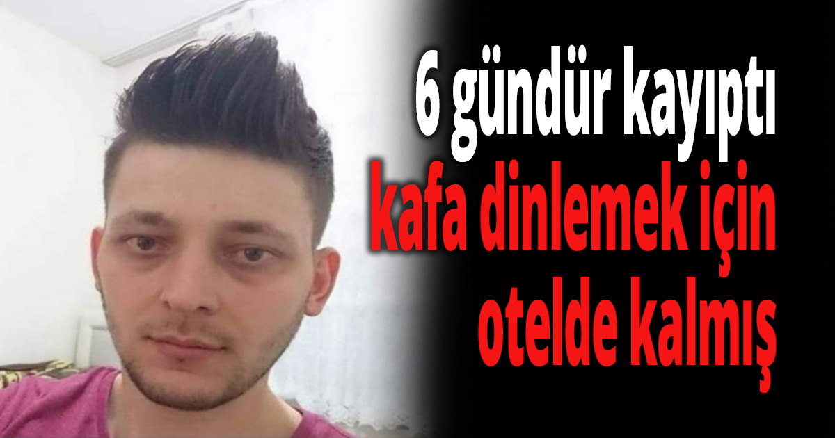 6 gündür kayıptı, kafa dinlemek için otelde kalmış