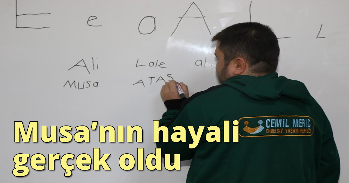  Musa’nın hayali gerçek oldu