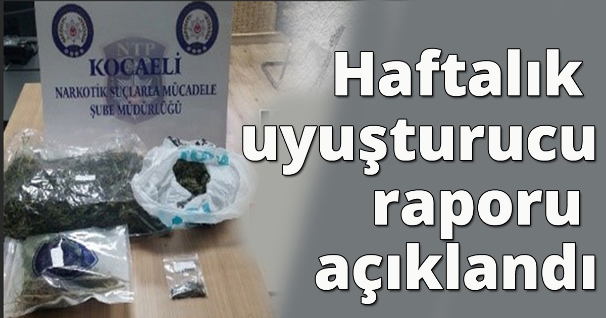 İşte bir haftalık uyuşturucu bilançomuz