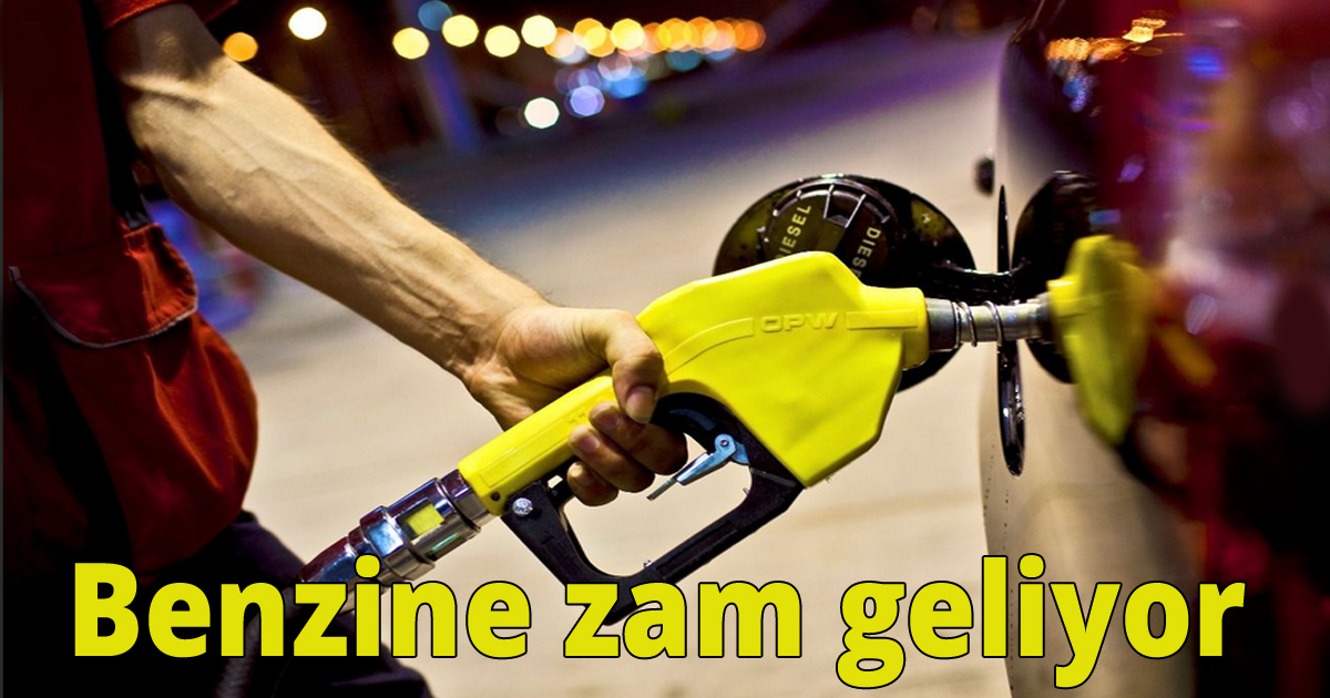 Benzine zam geliyor