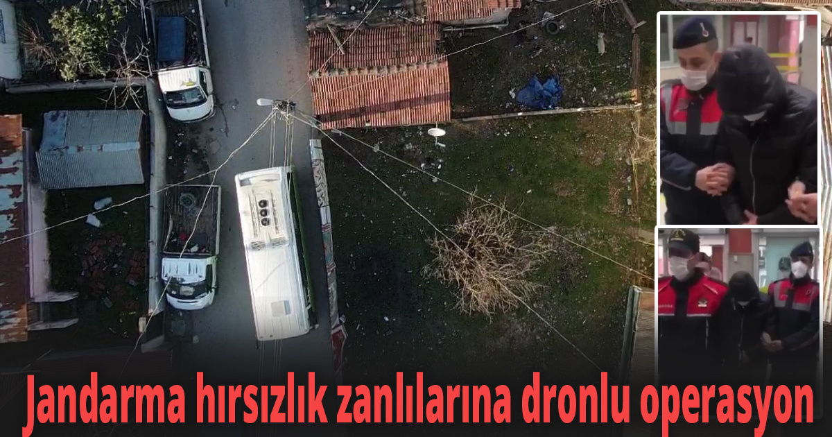 Jandarma hırsızlık zanlılarına dronlu operasyon