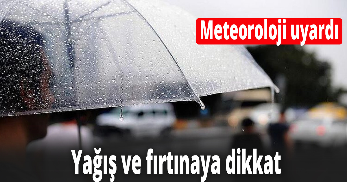 Yağış ve fırtınaya dikkat