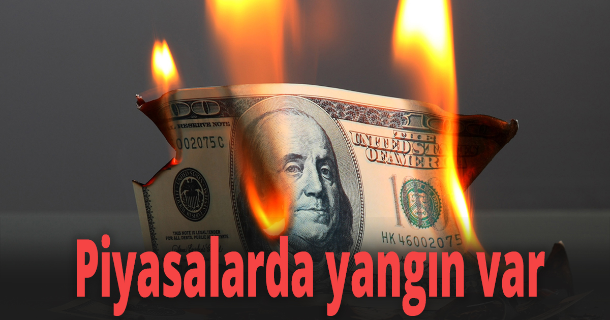 Piyasalarda yangın var