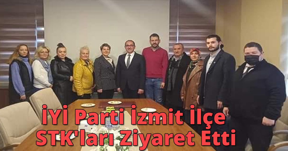 İYİ Parti İzmit İlçe STK'ları Ziyaret Etti